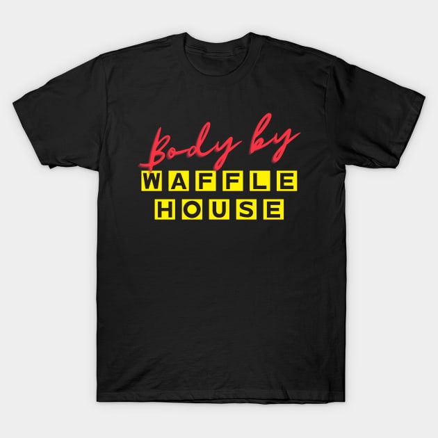 Body by Waffle House T-Shirt by Fazoom